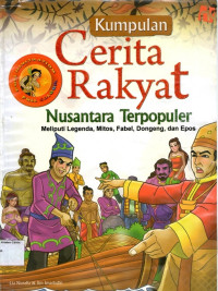 Kumpulan Cerita Rakyat Nusantara Terpopuler: Legenda, Mitos, Fabel, Dongeng, dan Epos